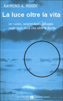Raymond A. Moody - La luce oltre la vita.jpg