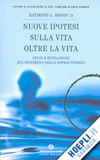 Raymond A. Moody Jr - Nuove ipotesi su La vita oltre la vita.jpg